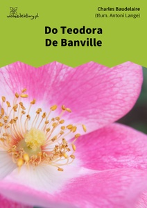 Baudelaire, Kwiaty zła, Do Teodora De Banville