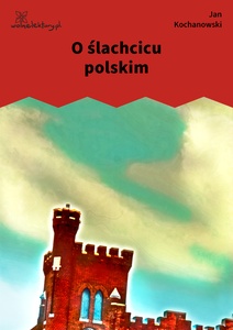Kochanowski, Fraszki, Księgi pierwsze, O ślachcicu polskim