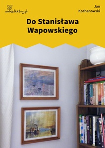 Kochanowski, Fraszki, Księgi trzecie, Do Stanisława Wapowskiego