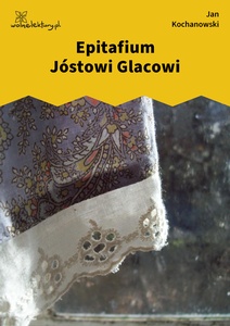 Kochanowski, Fraszki, Księgi trzecie, Epitafium Jóstowi Glacowi