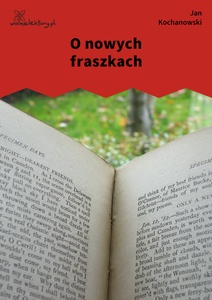 Kochanowski, Fraszki, Księgi wtóre, O nowych fraszkach