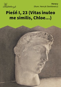 Horacy, Pieśń I, 23. (Vitas inuleo me similis, Chloe…) (tłum. H. Sienkiewicz)