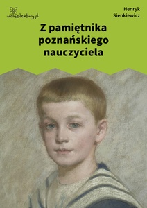 Sienkiewicz, Z pamiętnika poznańskiego nauczyciela