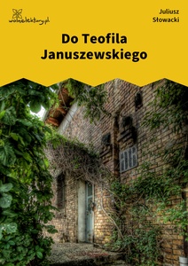 Słowacki, Do Teofila Januszewskiego