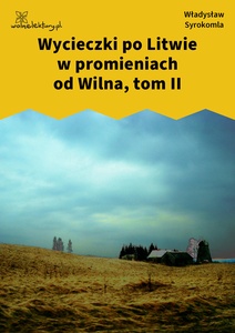 Syrokomla, Wycieczki po Litwie w promieniach od Wilna, tom 2