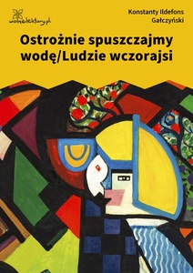 Gałczyński, Teatrzyk Zielona Gęś, Ostrożnie spuszczajmy wodę