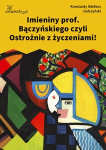 Gałczyński, Teatrzyk Zielona Gęś, Imieniny profesora Bączyńskiego
