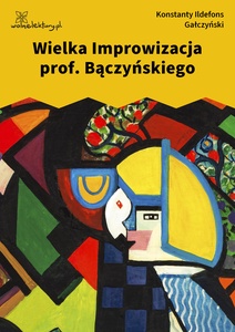 Gałczyński, Teatrzyk Zielona Gęś, Wielka Improwizacja profesora Bączyńskiego