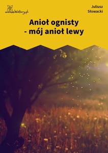 Słowacki, Anioł ognisty - mój anioł lewy