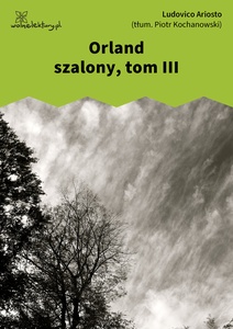 Ariosto, Orland szalony, tom III