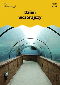 Asnyk, Dzień wczorajszy