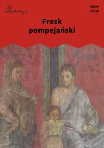 Asnyk, Fresk pompejański