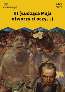 Asnyk, Nad głębiami, III (Łudząca Maja otworzy ci oczy...)
