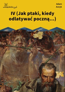 Asnyk, Nad głębiami, IV (Jak ptaki, kiedy odlatywać poczną...)