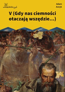 Asnyk, Nad głębiami, V (Gdy nas ciemności otaczają wszędzie...)