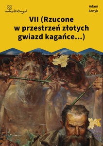 Asnyk, Nad głębiami, VII (Rzucone w przestrzeń złotych gwiazd kagańce...)