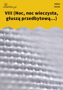 Asnyk, Nad głębiami, VIII (Noc, noc wieczysta, głuszą przedbytową...)