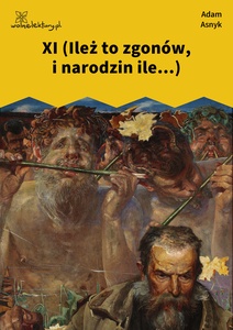 Asnyk, Nad głębiami, XI (Ileż to zgonów, i narodzin ile...)
