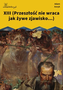 Asnyk, Nad głębiami, XIII (Przeszłość nie wraca jak żywe zjawisko...)