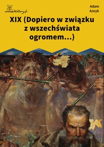 Asnyk, Nad głębiami, XIX (Dopiero w związku z wszechświata ogromem...)