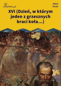 Asnyk, Nad głębiami, XVI (Dzień, w którym jeden z grzesznych braci koła...)