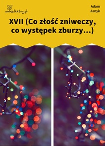 Asnyk, Nad głębiami, XVII (Co złość zniweczy, co występek zburzy...)