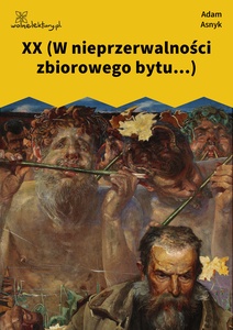 Asnyk, Nad głębiami, XX (W nieprzerwalności zbiorowego bytu...)