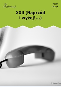 Asnyk, Nad głębiami, XXII (Naprzód i wyżej!...)