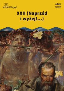 Asnyk, Nad głębiami, XXII (Naprzód i wyżej!...)