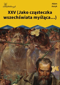Asnyk, Nad głębiami, XXV (Jako cząsteczka wszechświata myśląca...)