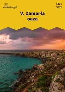 Asnyk, Z obcych stron, V. Zamarła oaza