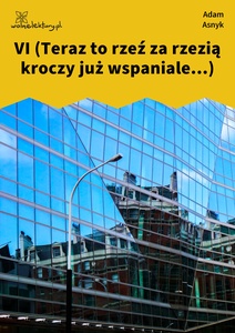 Asnyk, Ze sceny świata, VI (Teraz to rzeź za rzezią...)