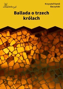 Baczyński, Ballada o trzech królach