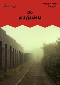 Baczyński, Do przyjaciela