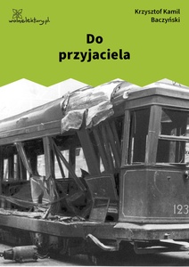 Baczyński, Do przyjaciela