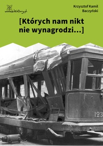 Baczyński, *** (Których nam nikt nie wynagrodzi...)