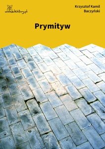 Baczyński, Prymityw