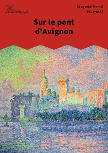 Baczyński, Sur le pont d’Avignon