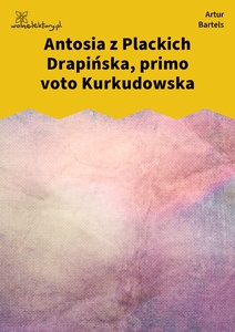 Bartels, Piosnki i satyry, Antosia z Plackich Drapińska, primo voto Kurkudowska