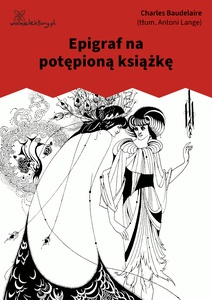 Baudelaire, Kwiaty zła, Epigraf na potępioną ksiażkę