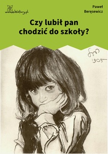 Beręsewicz, Czy pisarzom, Czy lubił pan chodzić do szkoły?