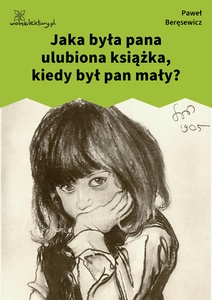 Beręsewicz, Czy pisarzom, Jaka była pana ulubiona książka, kiedy był pan mały?