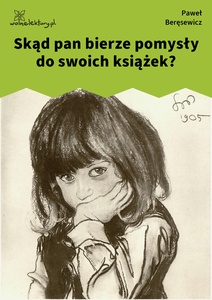 Beręsewicz, Czy pisarzom, Skąd pan bierze pomysły do swoich książek