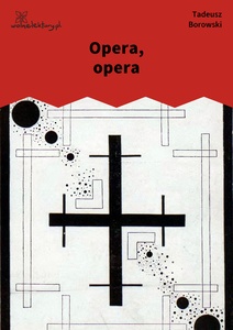 Borowski, Kamienny świat, Opera, opera