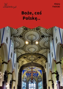 Feliński, Boze coś Polskę