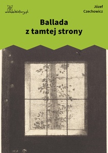 Czechowicz, Ballada z tamtej strony, Ballada z tamtej strony