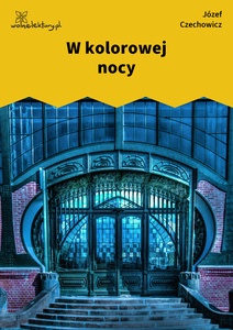 Czechowicz, Nic więcej, W kolorowej nocy