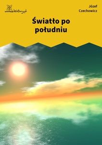 Czechowicz, Dzień jak co dzień, Światło po południu