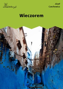 Czechowicz, Dzień jak co dzień, Wieczorem