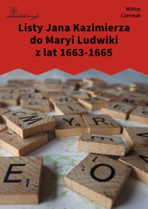 Czermak, Listy Jana Kazimierza do Maryi Ludwiki z lat 1663-1665